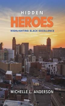 Paperback Hidden Heroes: Highlighting Black Excellence Book