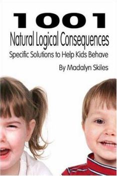 Paperback 1001 Natural Logical Consequences: Specific Solutions to Help Kids Behave Book