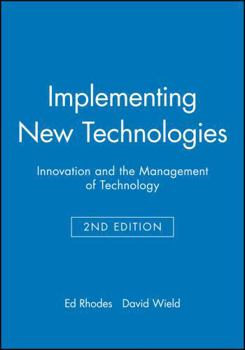 Implementing New Technologies: Innovation and the Management of Technology