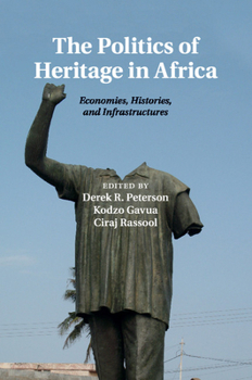 The Politics of Heritage in Africa - Book  of the International African Library