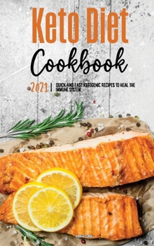 Keto Diet Cookbook 2021: Quick & Easy Ketogenic Recipes to Heal the Immune System
