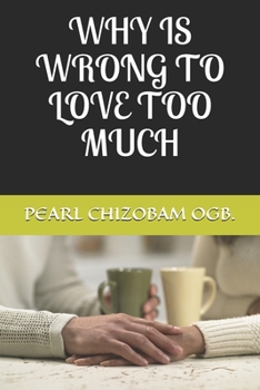 Paperback Why Is Wrong to Love Too Much Book