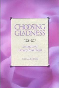 Paperback Choosing Gladness: Letting God Occupy Your Heart Book