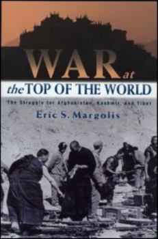 Paperback War at the Top of the World: The Struggle for Afghanistan, Kashmir and Tibet Book
