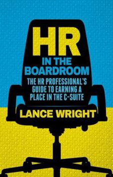 Hardcover HR in the Boardroom: The HR Professional's Guide to Earning a Place in the C-Suite Book