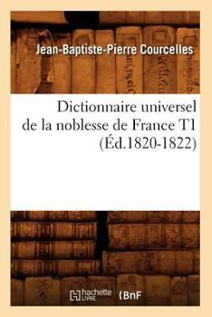 Paperback Dictionnaire Universel de la Noblesse de France T1 (Éd.1820-1822) [French] Book