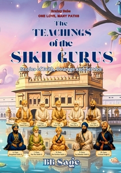 The Teachings of the Sikh Gurus: Stories of Faith Courage and Service (One Love, Many Paths)