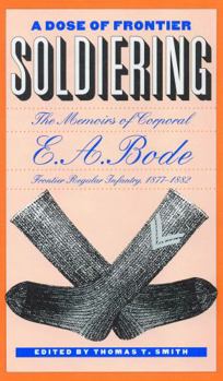 Hardcover A Dose of Frontier Soldiering: The Memoirs of Corporal E. A. Bode, Frontier Regular Infantry, 1877-1882 Book