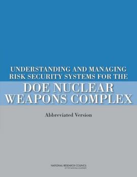 Paperback Understanding and Managing Risk in Security Systems for the Doe Nuclear Weapons Complex: (Abbreviated Version) Book