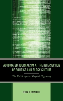 Hardcover Automated Journalism at the Intersection of Politics and Black Culture: The Battle against Digital Hegemony Book