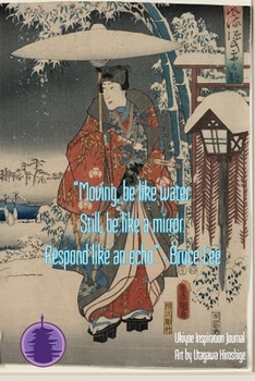 “Moving, be like water. Still, be like a mirror. Respond like an echo.” -  Bruce Lee: Ukiyoe Inspirational Journal : Timeless Ukiyoe Journal/Notebook/Planner/Diary/Logbook/Writing book