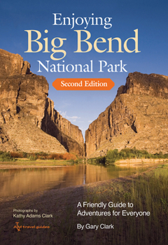 Paperback Enjoying Big Bend National Park: A Friendly Guide to Adventures for Everyone Volume 41 Book