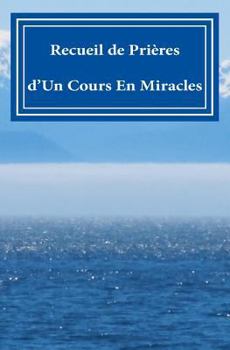 Paperback Recueil de Prières: d'Un Cours En Miracles!! [French] Book