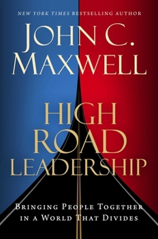 Hardcover High Road Leadership: Bringing People Together in a World That Divides Book