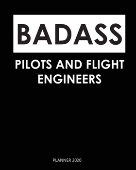 Badass Planner 2020 :  pilots and flight engineers: Monthly Schedule Organizer - Agenda Planner 2020, 12Months Calendar, Appointment Notebook, Monthly Planner, To Do List. Gift for Coworker.