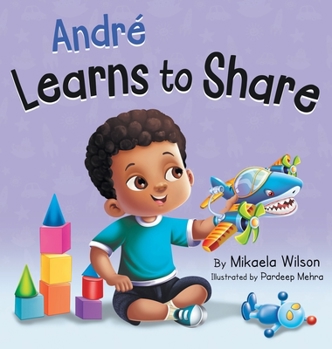 Hardcover André Learns to Share: A Story About the Benefits of Sharing for Kids Ages 2-8 Book