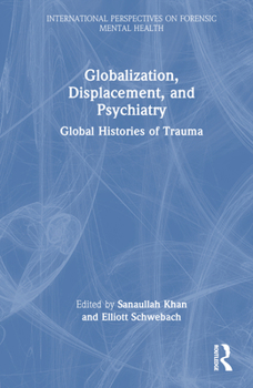 Hardcover Globalization, Displacement, and Psychiatry: Global Histories of Trauma Book