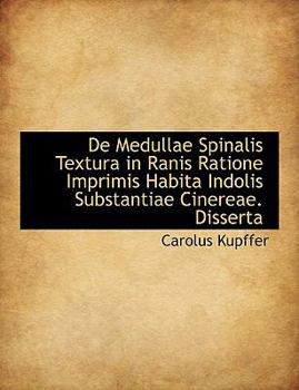 Paperback de Medullae Spinalis Textura in Ranis Ratione Imprimis Habita Indolis Substantiae Cinereae. Disserta Book