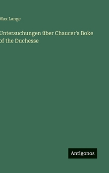 Hardcover Untersuchungen über Chaucer's Boke of the Duchesse [German] Book