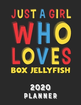 Just A Girl Who Loves Box Jellyfish 2020 Planner: Weekly Monthly 2020 Planner For Girl Women Who Loves Box Jellyfish 8.5x11 67 Pages