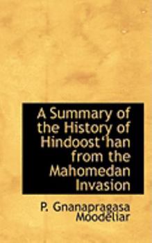 A Summary of the History of Hindoosta++Han from the Mahomedan Invasion