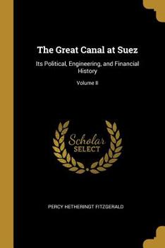 Paperback The Great Canal at Suez: Its Political, Engineering, and Financial History; Volume II Book