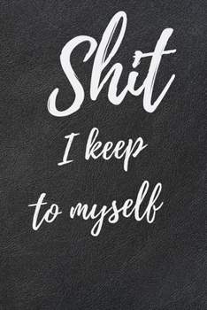 Paperback Shit I Keep To Myself: Internet Password Logbook, Journal & Notebook, Log Book For Disorganized People, password organizer Book