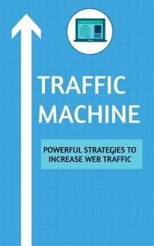 Paperback Traffic Machine: Powerful Strategies to Increase Web Traffic: Hack your website traffic using organic methods Book