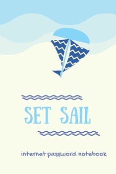 Paperback Set Sail: Internet password Organizer, Alphabetical log book, favorite size (6"x 9"), office use, good gift for coworker Book