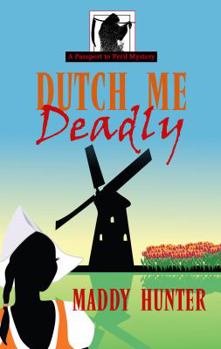 Dutch Me Deadly - Book #7 of the Passport to Peril