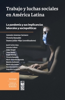 Trabajo y luchas sociales en América Latina.: La pandemia y sus implicancias laborales y sociopolíticas (Spanish Edition)