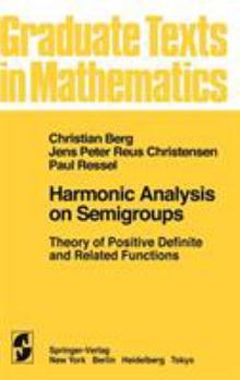 Harmonic Analysis on Semigroups: Theory of Positive Definite and Related Functions - Book #100 of the Graduate Texts in Mathematics