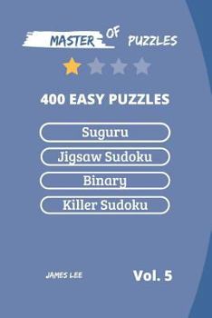 Paperback Master of Puzzles - Suguru, Jigsaw Sudoku, Binary, Killer Sudoku 400 Easy Puzzles Vol.5 Book