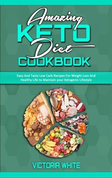 Hardcover Amazing Keto Diet Cookbook: Easy And Tasty Low Carb Recipes For Weight Loss And Healthy Life to Maintain your Ketogenic Lifestyle Book