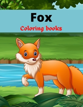 Fox Coloring Books: Fox Coloring for Children Who Love Cute Foxes, Activity Book Boys and Girls .