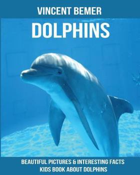 Paperback Dolphins: Beautiful Pictures & Interesting Facts Kids Book About Dolphins Book