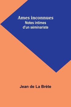 Paperback Ames inconnues: Notes intimes d'un séminariste [French] Book