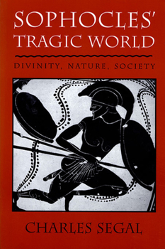 Paperback Sophoclesu Tragic World: Divinity, Nature, Society Book