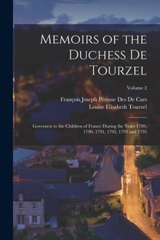 Paperback Memoirs of the Duchess De Tourzel: Governess to the Children of France During the Years 1789, 1790, 1791, 1792, 1793 and 1795; Volume 2 Book