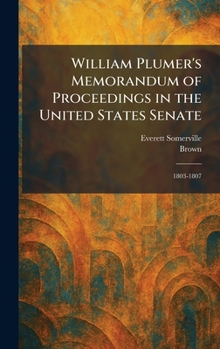 William Plumer's Memorandum of Proceedings in the United States Senate: 1803-1807