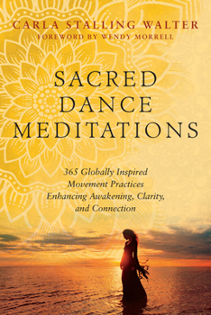 Paperback Sacred Dance Meditations: 365 Globally Inspired Movement Practices Enhancing Awakening, Clarity, and Connection Book