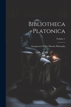 Paperback Bibliotheca Platonica: Anexponent Of The Platonic Philosophy; Volume 1 Book
