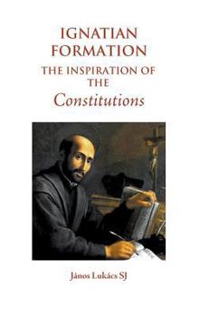 Hardcover Ignatian Formation: The Inspiration of the Constitutions Book