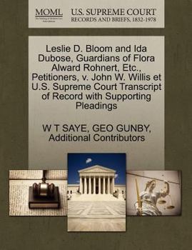 Paperback Leslie D. Bloom and Ida Dubose, Guardians of Flora Alward Rohnert, Etc., Petitioners, V. John W. Willis Et U.S. Supreme Court Transcript of Record wit Book