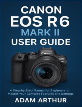 Paperback Canon EOS R6 Mark II User Guide: A Step-by-Step Manual for Beginners to Master Your Camera's Features and Settings. Book