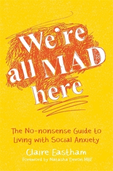Paperback We're All Mad Here: The No-Nonsense Guide to Living with Social Anxiety Book