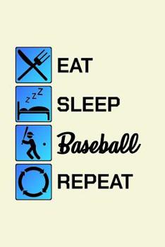 Eat Sleep Baseball Repeat: Unique Baseball Notebook 6"x9" Journal Homerun Calendar