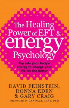 Paperback The Healing Power of Eft and Energy Psychology: Tap Into Your Body's Energy to Change Your Life for the Better Book