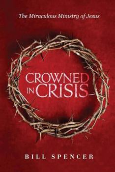 Paperback Crowned in Crisis: The Miraculous Ministry of Jesus Book