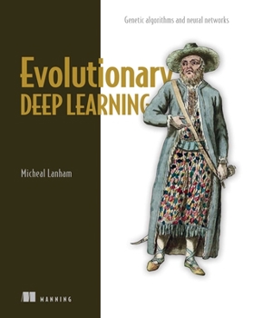 Paperback Evolutionary Deep Learning: Genetic Algorithms and Neural Networks Book
